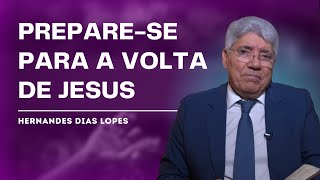 JESUS VOLTARÁ VOCÊ ESTÁ PREPARADO  Hernandes Dias Lopes [upl. by Katharina]