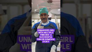 Unmarried Girl with Multiple Fibroids A Successful Fibroid Removal Story best ivf centre doctor [upl. by Flannery]