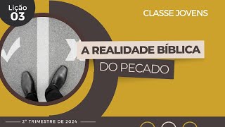 EBD Lição 3  Jovens  A Realidade Bíblica do Pecado  2ºTrimestre 2024 [upl. by Edyak]