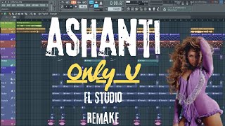 Ashanti  Only U Instrumental Remake On FL Studio [upl. by Nikoletta]