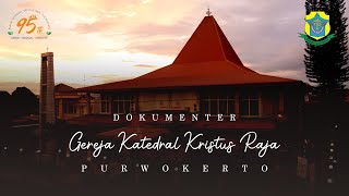 Dokumenter Gereja Katedral Kristus Raja Purwokerto  HUT Ke95 Paroki Katedral Kristus Raja [upl. by Mchenry]