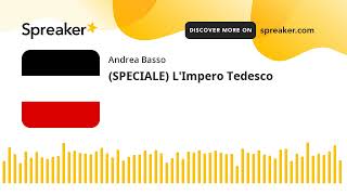 SPECIALE LImpero Tedesco parte 2 di 3 creato con Spreaker [upl. by Nomae226]