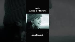 quotIronicquot by Alanis Morissette REVERB  ACAPELLA  pure voice [upl. by Atiuqrahc]