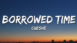 Cueshé  Borrowed Time Lyrics [upl. by Cir]