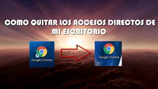 COMO QUITAR LOS ACCESOS DIRECTOS DEL ESCRITORIO [upl. by Nyar]