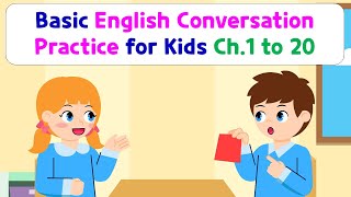 Basic English Conversation Practice for Kids  Chapter 1 to 20 [upl. by Nniroc]