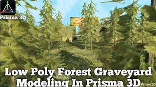 Low Poly Forest Graveyard Modeling In Prisma 3D editingexpress3d prisma3dtutorial [upl. by Leipzig]