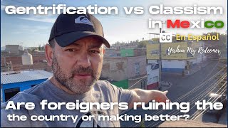 Gentrificación vs Classism in MexicoIs gentrification good or bad Chapala Ajijic Jalisco amlo [upl. by Eadahc]