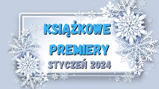 Premiery książkowe  Styczeń 2024  Zaczynamy nowy rok z przytupem [upl. by Ayouqat]