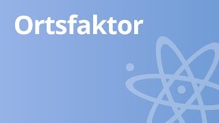 Der Ortsfaktor  Physik  Mechanik [upl. by Blondy]