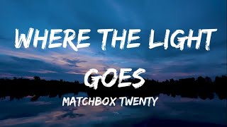 Where The Light Goes  Matchbox Twenty Lyrics [upl. by Ttereve649]