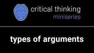 Critical Thinking 3 Types of Arguments [upl. by How354]