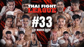 THAI FIGHT LEAGUE 33 FULL  ISUZU Thailand Championship  31 March 2024 [upl. by Anemaj]