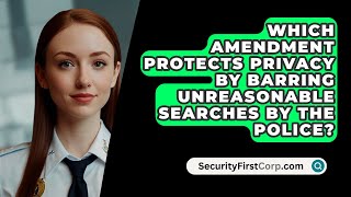 Which Amendment Protects Privacy By Barring Unreasonable Searches By the Police [upl. by Killy617]