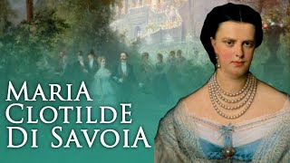 Maria Clotilde di Savoia figlia di Vittorio Emanuele II [upl. by Attehcram]