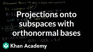 Projections onto subspaces with orthonormal bases  Linear Algebra  Khan Academy [upl. by Lark]