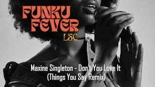 Maxine Singleton  Dont You Love It Things You Say Remix [upl. by Siramaj319]