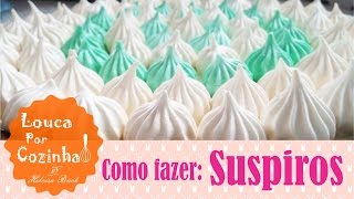 Como fazer Suspiros  Louca por Cozinha  Doces Clássicos [upl. by Alarice766]