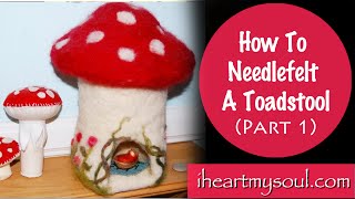 Needle felt a toadstool house  part 12 [upl. by Odrareg]