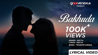 Bakhuda  Official Lyrical Video   Aditya  Traxeon  Mukul  GrooveNexus [upl. by Manton245]