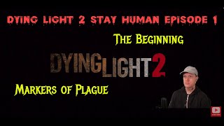 Dying Light 2 Episode 1  The Beginning and Markers of Plague [upl. by Venn135]