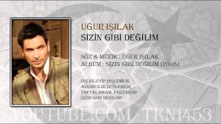 UĞUR IŞILAK  SİZİN GİBİ DEĞİLİM [upl. by Burnard]