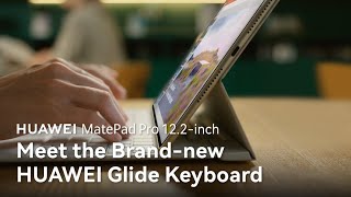 HUAWEI MatePad Pro 122inch – Meet the Brandnew HUAWEI Glide Keyboard [upl. by Jair]