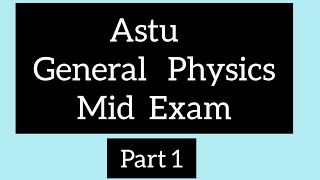 Freshman General Physics Astu Mid exam part 1 [upl. by Bond]