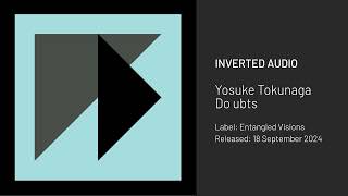 Yosuke Tokunaga  Do ubts Entangled Visions [upl. by Broddy]