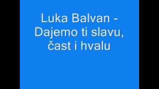 Duhovna Glazba Luka Balvan  Dajemo ti slavu čast i hvalu [upl. by Lirba]