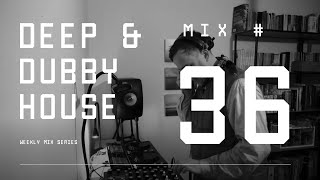 Deep and Dubby House  Weekly Mix 36 [upl. by Flint395]