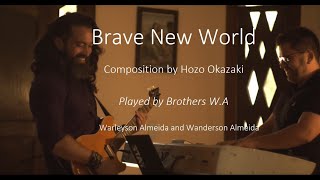 Brave New World  Composition by Hozo Okazaki  Played by Brothers WA  Warleyson and Wanderson A [upl. by Jane]