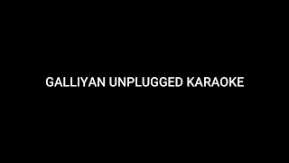 GALLIYAN UNPLUGGED KARAOKE WITH LYRICS  ANKIT TIWARI  SHRADDHA KAPOOR [upl. by Breeze]