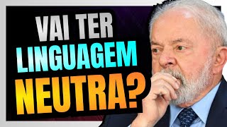 GOVERNO LULA vai apresentar proposta de LINGUAGEM NEUTRA no CONGRESSO com custo para o CONTRIBUINTE [upl. by Jethro]