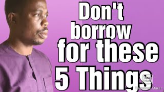 5 Things you should not 🚭🚫 borrow money for How to avoid Dept in 2024 [upl. by Amleht55]