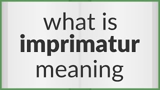 Imprimatur  meaning of Imprimatur [upl. by Sileray]