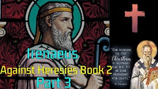 Iranaeus  Against Heresies Book 2  Part 3 [upl. by Anertac]