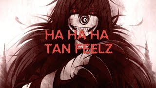 Ha ha ha tan feelz lyrics [upl. by Ibbetson]