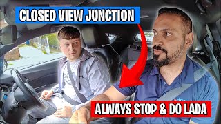 Closed View Junction Always Stop and Do LADA  UK Driving Lesson [upl. by Letnohc]