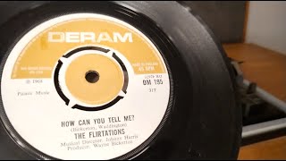 How Can You Tell Me  The Flirtations  1968 UK Deram 45rpm Vinyl 1976 Bush Scene One A1006 Player [upl. by Inasah]