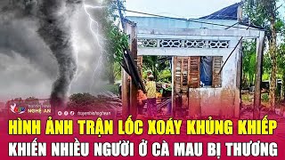 Nóng Hình ảnh trận lốc xoáy khủng khiếp khiến nhiều người ở Cà Mau bị thương [upl. by Terri]