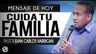 Cuida Tu Familia  Pastor Juan Carlos Harrigan [upl. by Anatsirhc]