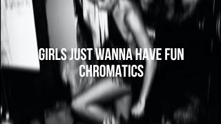 Girls just wanna have fun  Chromatics Lyrics [upl. by Trey]