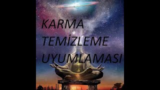 KARMA TEMİZLİĞİ UYUMLAMA KARMİK BAĞ KESME UYGULAMASI [upl. by Sachi]