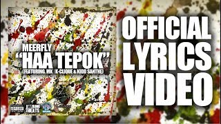 MeerFly  quotHAA TEPOKquot Ft MK  KClique amp Kidd Santhe OFFICIAL LYRICS VIDEO [upl. by Eecram514]