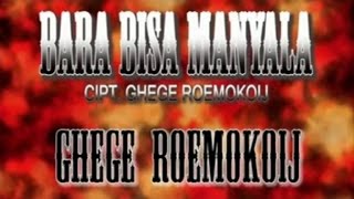 Ghege Roemokoij  BARA BISA MANYALA [upl. by Najed]