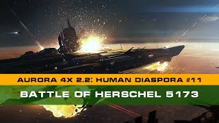 Battle for Herschel 5173  NEW Aurora 4X 22 Human Diaspora 11 [upl. by Atinnek]