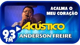 Anderson Freire  ACALMA O MEU CORAÇÃO  Acústico 93  AO VIVO  Julho de 2013 [upl. by Ming]