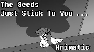 The Seeds Just Stick To You Full Animatic [upl. by Zischke]