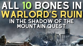 ALL 10 Hidden Bones in Warlords Ruin  EASILY Complete the quotIn the Shadow of the Mountainquot Quest [upl. by Yniffit241]